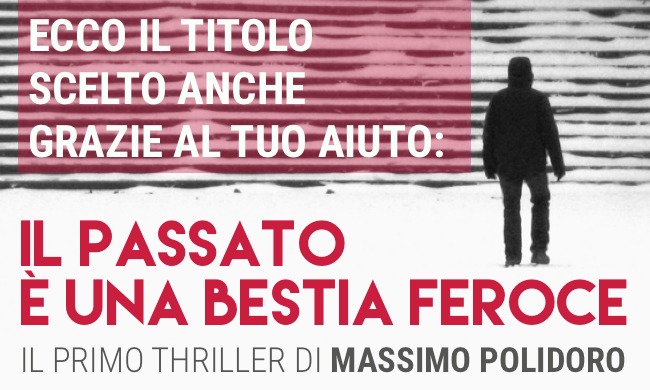 "Il passato è una bestia feroce" è il titolo scelto per il primo thriller di Massimo Polidoro in uscita nel 2015